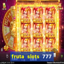 fruta slots 777 mega jackpot paga mesmo